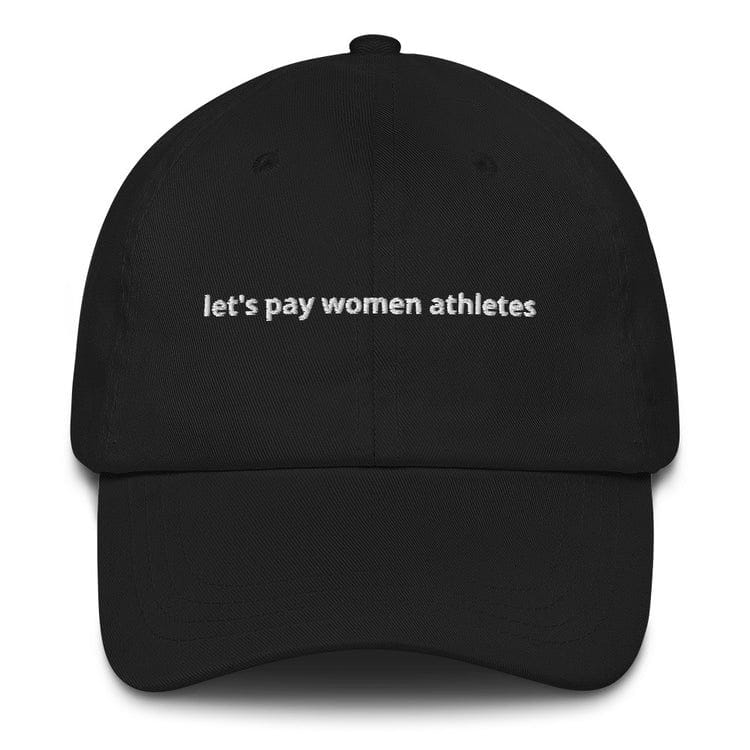 black baseball cap with embroidered white text "let's pay women athletes"